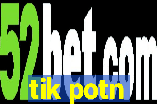 tik potn